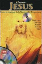 Classica. Jesus. Percorso musicale dalla nascita alla resurrezione. Con CD Audio