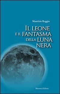 Il leone e il fanstama della luna nera - Maurizio Reggio - copertina