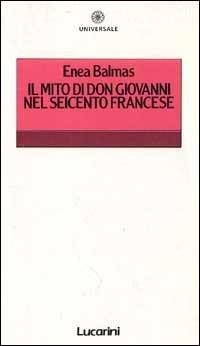 Il mito di don Giovanni nel Seicento francese - Enea Balmas - copertina