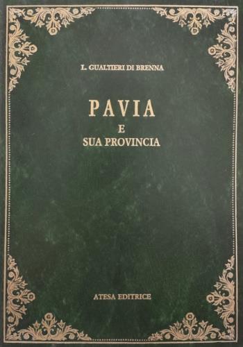 Pavia e sua provincia (rist. anast. Milano, 1861) - di Brenna Gualtieri - copertina