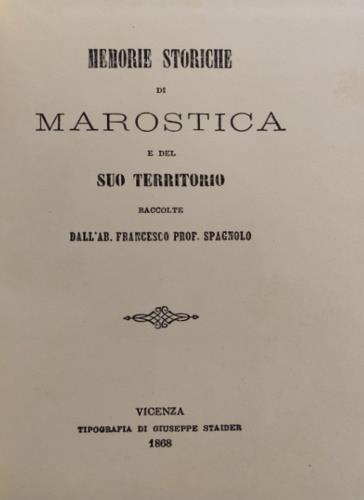 Memorie storiche di Marostica e del suo territorio (rist. anast. Vicenza, 1868) - Francesco Spagnolo - copertina