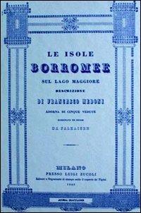 Le isole Borromee sul Lago Maggiore (rist. anast. Milano, 1840) - Francesco Medoni - copertina