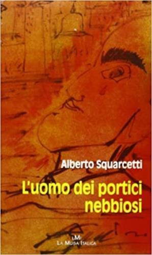 L'uomo dei portici nebbiosi - Alberto Squarcetti - copertina