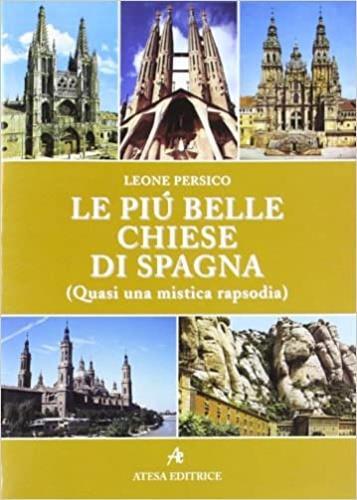 Le più belle chiese di Spagna. Quasi una mistica rapsodia - Leone Persico - copertina