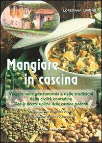 Mangiare in cascina. Viaggio nella gastronomia e nelle tradizioni della civiltà contadina - Loredana Limone - copertina