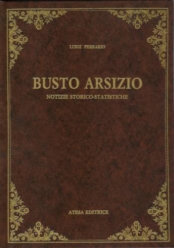 Busto Arsizio. Notizie storico statistiche (rist. anast. Busto Arsizio, 1861) - Luigi Ferrario - copertina
