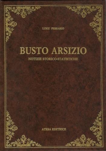 Busto Arsizio. Notizie storico statistiche (rist. anast. Busto Arsizio, 1861) - Luigi Ferrario - copertina