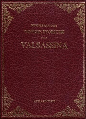 Notizie storiche della Valsassina e delle terre limitrofe - Giuseppe Arrigoni - copertina