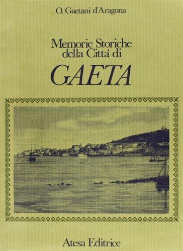 Memorie storiche della città di Gaeta (rist. anast. Caserta, 1885) - Onorato Gaetani D'Aragona - 2