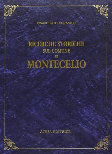 Ricerche storiche del comune di Montecelio (rist. anast. Roma, 1890) - Francesco Cerasoli - copertina