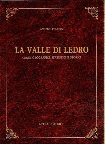 La valle di Ledro. Cenni geografici, statistici e storici (rist. anast. Riva, 1901) - Angelo Foletto - copertina