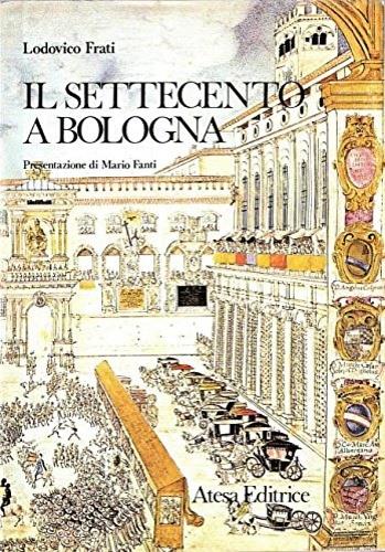Il Settecento a Bologna - Lodovico Frati - copertina