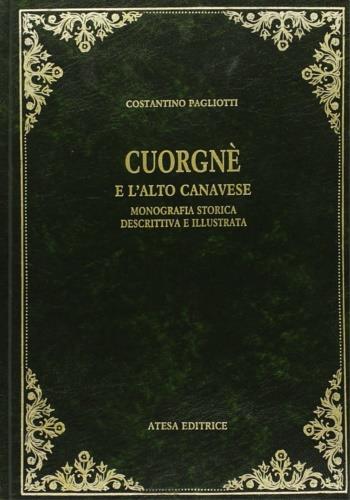 Cuorgnè e l'alto Canavese. Monografia storica, descrittiva e illustrata (rist. anast. Torino, 1906) - Costantino Pagliotti - copertina