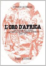 L' oro d'Africa. Tra Bologna e il Niger l'avventura di Pellegrino Matteucci (1850-1881)