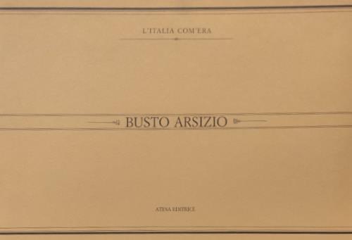 Busto Arsizio. Immagini del passato. Ediz. illustrata - copertina