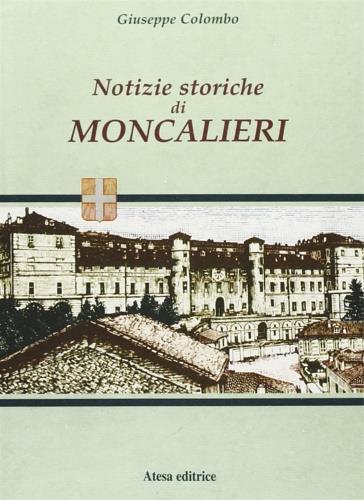 Notizie storiche di Moncalieri (rist. anast. Torino, 1876) - Giuseppe Colombo - copertina