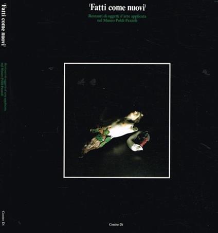 Fatti come nuovi. Restauri di oggetti d'arte applicata nel Museo Poldi Pezzoli - copertina