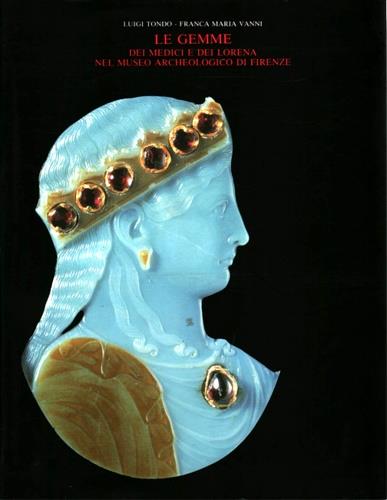 Le gemme dei Medici e dei Lorena nel Museo archeologico di Firenze - Luigi Tondo,Franca Maria Vanni - copertina