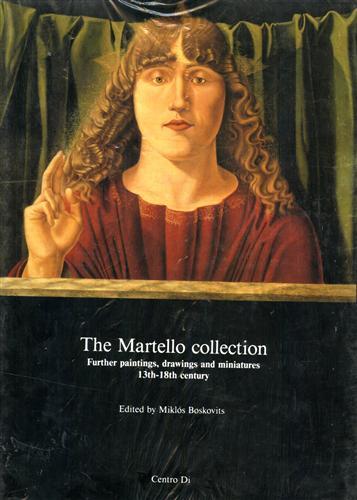 The Martello collection. Further paintings, drawings and miniatures from XIII-XVIII century - copertina