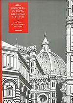 Alla riscoperta di piazza del Duomo in Firenze. Vol. 4: La Cupola di Santa Maria del Fiore