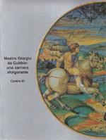 Mastro Giorgio da Gubbio: una carriera sfolgorante. Ediz. illustrata