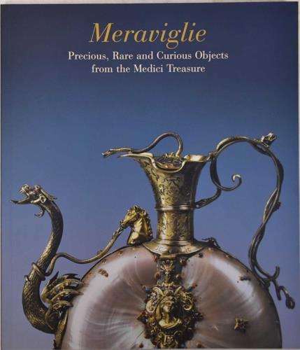 Meraviglie. Precious, rare and curious objects from the Medici treasure. Ediz. italiana e inglese - copertina