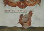 Presenting the Turkey. The fabulous story of a flamboyant and flavourful bird