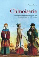 Chinoiserie. The evolution of the Oriental style in Italy from the 14th to the 19th century. Ediz. illustrata