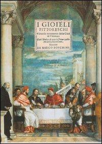 I gioielli pittoreschi. Virtuoso ornamento della città di Vicenza; cioè l'endice di tutte le pitture pubbliche della stessa città (Venetia, 1676). Ediz. critica - Marco Boschini - copertina