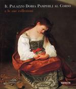 Il palazzo Pamphilj al Corso e le sue collezioni. Ediz. illustrata