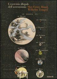 L' esercizio illegale dell'astronomia: Max Ernst, Iliazd, Wilhelm Tempel - copertina