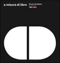 A misura di libro 50 anni di edizioni Centro Di 1964-2014 - Ginevra Marchi,Giovanna Uzzani - copertina