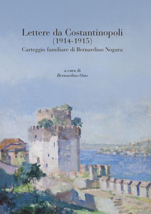 Lettere da Costantinopoli (1914-1915). Carteggio familiare di Bernardino Nogara - copertina