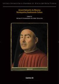 Around Antonello da Messina. Reintegrating quattrocento culture. Ediz. italiana, inglese, francese e tedesca - Michael W. Kwakkelstein,Bette Talvacchia - copertina