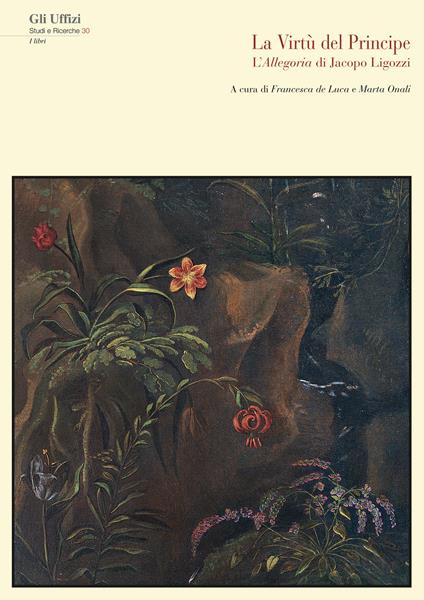 La virtù del principe. L'allegoria di Jacopo Ligozzi - Francesca De Luca,Marta Onali - copertina
