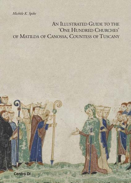 Illustrated guide to the "One hundred churches" of Matilda di Canossa, countess of Tuscany (An) - Michèle K. Spike - copertina