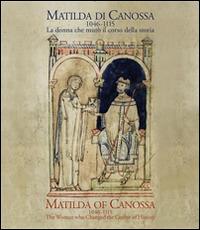 Matilda di Canossa (1046-1115). La donna che mutò il corso della storia. Catalogo della mostra (Firenze, 14 giugno-10 ottobre 2016). Ediz. italiana e inglese - copertina