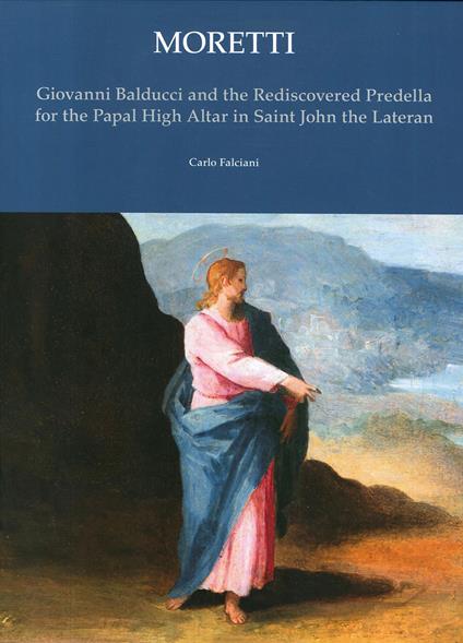 Giovanni Balducci. And the rediscovered predella for the papal high altar in Saint John the Lateran - Carlo Falciani - copertina