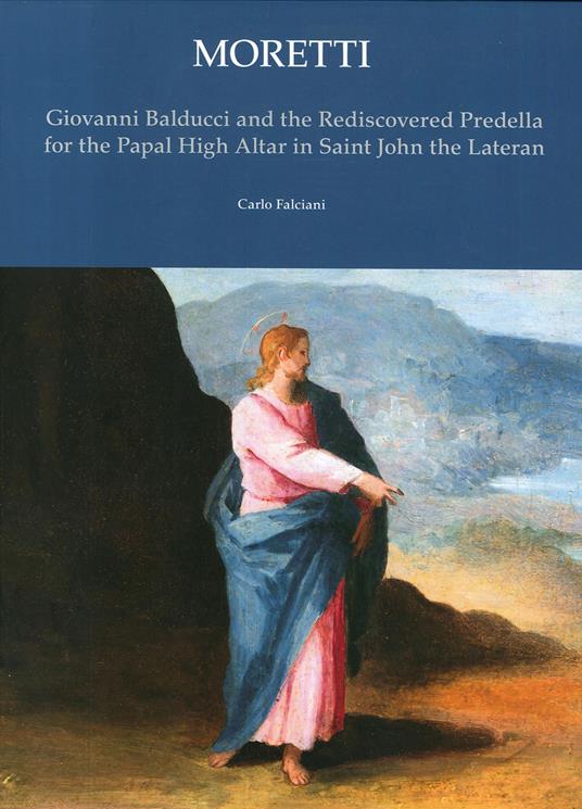 Giovanni Balducci. And the rediscovered predella for the papal high altar in Saint John the Lateran - Carlo Falciani - copertina