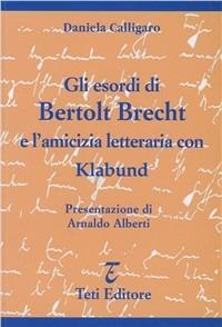 Gli esordi di Bertolt Brecht e l'amicizia letteraria con Klabund - Daniela Calligaro - copertina
