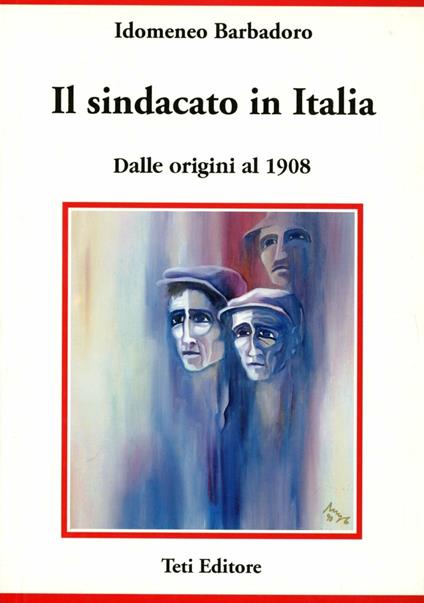 Il sindacato in Italia. Dalle origini al 1908 - Idomeneo Barbadoro - copertina