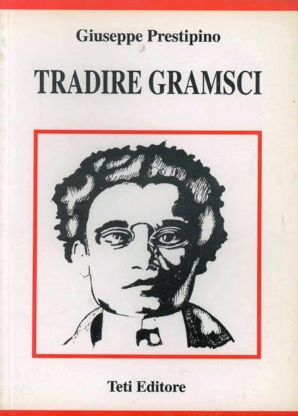 Tradire Gramsci - Giuseppe Prestipino - copertina