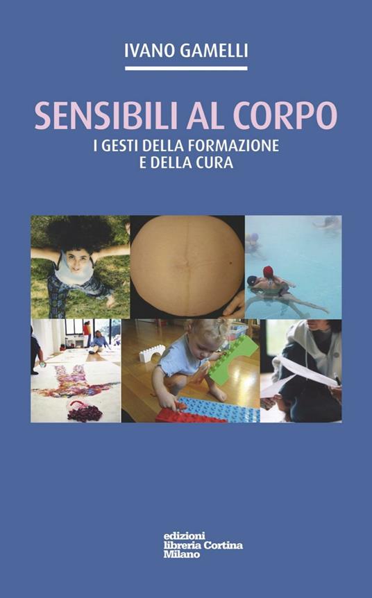 Sensibili al corpo. I gesti della formazione e della cura - Ivano Gamelli - copertina