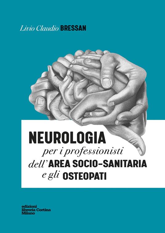 Neurologia per i professionisti dell'area socio-sanitaria e gli osteopati - Livio Claudio Bressan - copertina