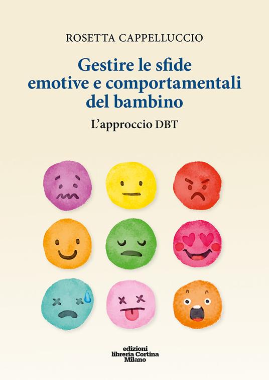 Gestire le sfide emotive e comportamentali del bambino. L'approccio DBT. Con materiali online - Rosetta Cappelluccio - copertina