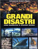 Grandi disastri. Storie drammatiche di catastrofi naturali - copertina