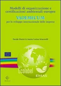 Modelli di organizzazione e certificazioni ambientali europee. Vademecum per lo sviluppo internazionale delle imprese - Davide Diurisi,Annita L. Sciacovelli - copertina