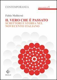 Il vero che è passato. Scrittori e storia del novecento italiano - Fabio Moliterni - copertina