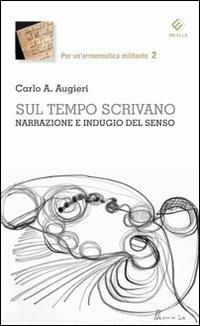 Sul tempo scrivano. Narrazione e indugio del senso - Carlo Alberto Augieri - copertina