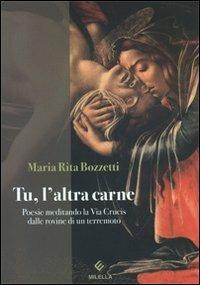 Tu, l'altra carne. Poesie meditando la via Crucis dalle rovine di un terremoto - M. Rita Bozzetti - copertina